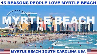 15 REASONS WHY PEOPLE LOVE MYRTLE BEACH SOUTH CAROLINA USA