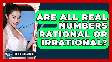 Are All Real Numbers Rational Or Irrational? - Your Algebra Coach