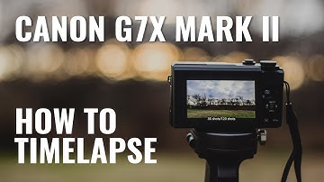 How To Shoot a Timelapse Video with Canon G7X Mark II