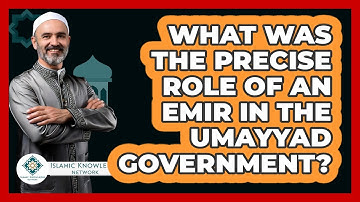 What Was The Precise Role Of An Emir In The Umayyad Government? - Islamic Knowledge Network