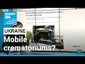 Are Russians using mobile crematoriums in Ukraine? • FRANCE 24 English