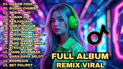 FULL ALBUM REMIX VIRAL TIKTOK X BRONDOL SAWIT X GARAM CINA X - BUDAK CIAMIS