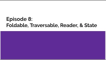 Introduction to Functional Programming in Haskell: Episode 8 - Foldable, Traversable, Reader, State