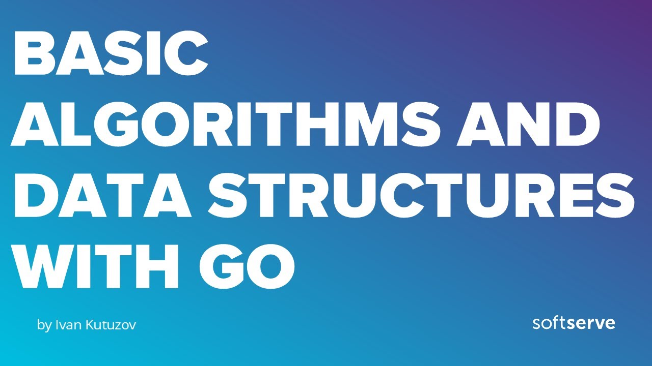 Basic Algorithms and Data Structures with Go by Ivan Kutuzov - YouTube