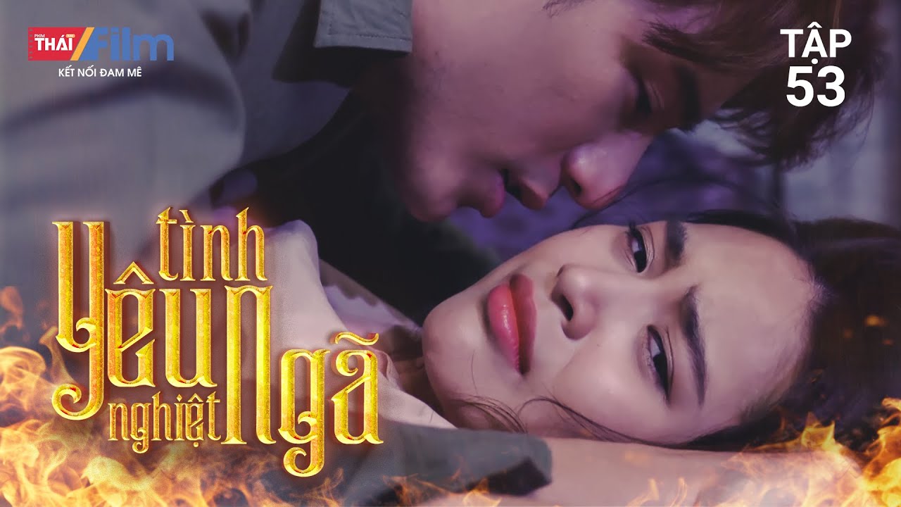 TÌNH YÊU NGHIỆT NGÃ - TẬP 53 | Mẹ PP Ra Đi Mãi Mãi,Đám... - youtube