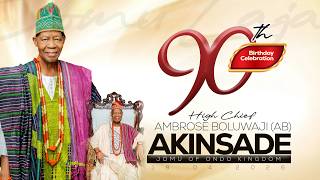 90TH BIRTHDAY CELEBRATION OF HIGH CHIEF AMBROSE BOLUWAJI (AB) AKINSADE, THE JOMU OF ONDO KINGDOM