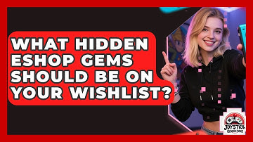 What Hidden eShop Gems Should Be On Your Wishlist? - Joystick Generations
