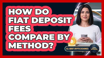 How Do Fiat Deposit Fees Compare By Method?