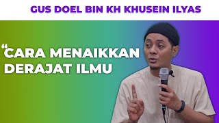 CARA MENAIKKAN DERAJAT ILMU || GUS DOEL BIN KH KHUSEIN ILYAS