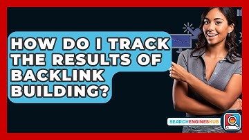 How Do I Track The Results Of Backlink Building? - SearchEnginesHub.com