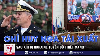 Chỉ huy Hạm đội Biển Đen Nga bất ngờ tái xuất sau khi Ukraine tuyên bố đã thiệt mạng ở Crimea