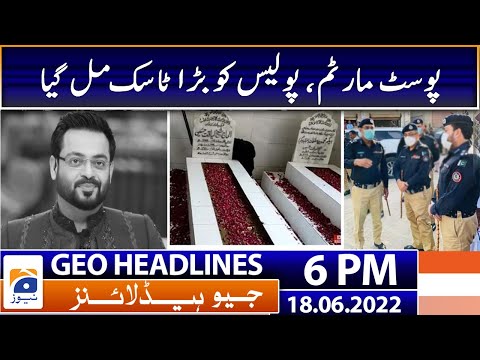 Geo News Headlines Today 6PM | Court orders Aamir Liaquat Hussain's post-mortem | 18 June 2022 thumbnail