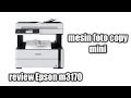 REVIEW PRINTER EPSON M3170 MESIN FOTO COPY MINI DARI EPSON