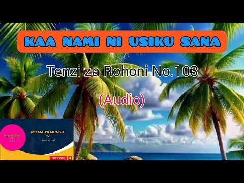KAA NAMI NI USIKU SANA I Tenzi Za Rohoni No 103 NEEMAYAMUNGUTV Gospelmusic 