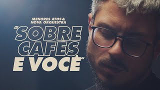 Video thumbnail of "menores atos & Nova Orquestra - Sobre Cafés e Você [Clipe Oficial]"