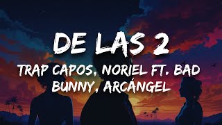 Trap Capos, Noriel Ft. Bad Bunny, Arcángel - De Las 2 Letra