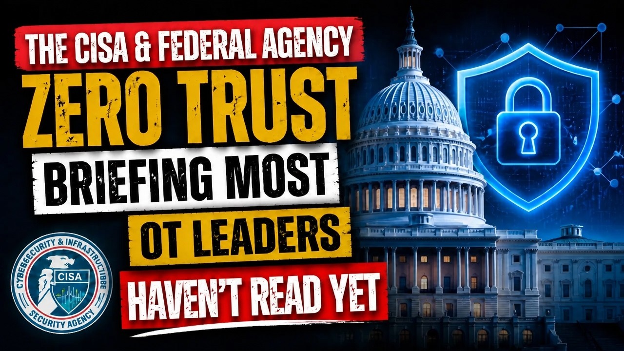 The CISA and Federal Agency Zero Trust Briefing Most OT Leaders Haven't Read Yet