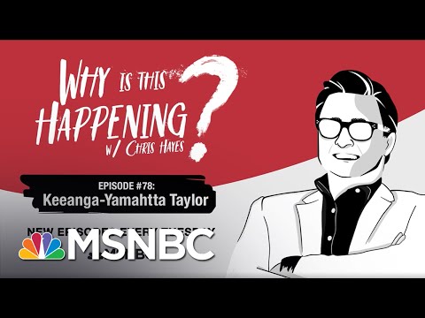 Chris Hayes Podcast With Keeanga-Yamahtta Taylor | Why Is This Happening? - Ep 78 | MSNBC