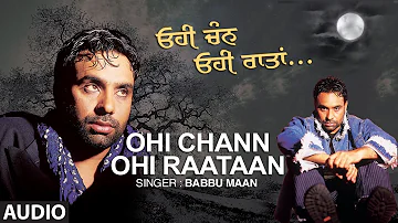 Babbu Maan: Ohi Chann Ohi Rataan Full Audio Song | Hit Punjabi Song