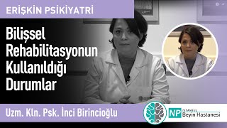 Bilişsel Rehabilitasyonun Kullanıldığı Durumlar