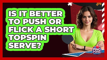 Is it better to push or flick a short topspin serve?