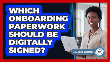 Which Onboarding Paperwork Should Be Digitally Signed?