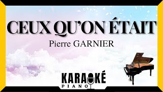 Ceux qu'on était - Pierre GARNIER (Karaoké Piano Français) Star Academy #karaoke