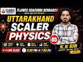 Uttarakhand Scaler Physics Class-05 by K.K Sir 🔥 | Complete Scaler Physics | Scaler Exam 2026