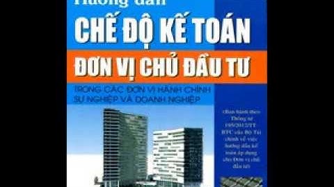 Chế độ kế toán đầu tư xây dựng cơ bản năm 2024