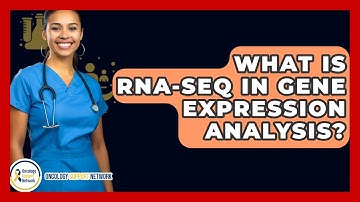 What Is RNA-seq In Gene Expression Analysis? - Oncology Support Network