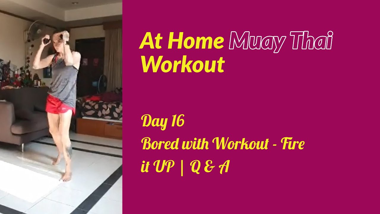 "At Home" Muay Thai Workout Day 16 Bored with Workout Fire it UP