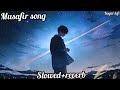 Musafir  slowedreverb  atif aslam  royal lofi 