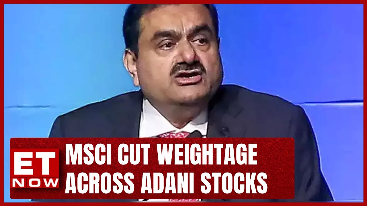 Another Bad News For Adani MSCI Cut Weightage Across Adani Stocks ET Now YouTube