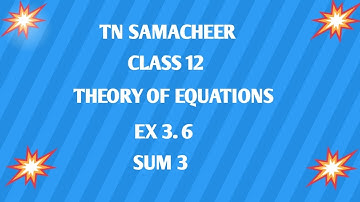 TN ||12 th STD MATHS|| CHAPTER 3 || THEORY OF EQUATIONS  || EX 3.6 || SUM 3 ||