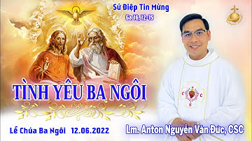 Bài Giảng Lễ Chúa Ba Ngôi | Lm. Anton Nguyễn Văn Đức, CSC | TÌNH YÊU BA NGÔI | 12.06.2022
