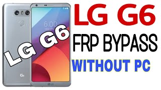 LG G6 ОБХОД FRP БЕЗ ПК G600K, G600L, G600S, H872, H873, H870DS, LS997,US997 Android 8.0