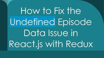 How to Fix the Undefined Episode Data Issue in React.js with Redux