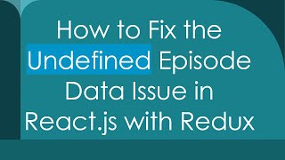 How to Fix the Undefined Episode Data Issue in React.js with Redux