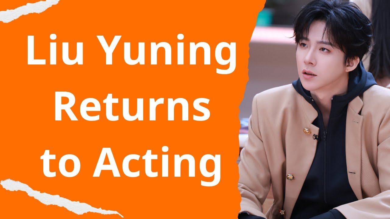 Liu Yuning Returns to Acting - YouTube