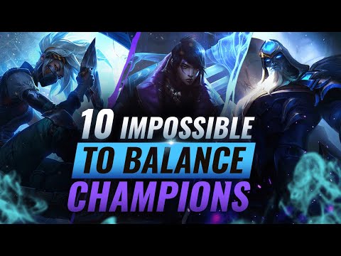 10 Champions Who Are IMPOSSIBLE To Balance – League of Legends Season 10