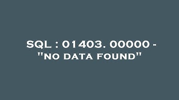 SQL : 01403. 00000 - "no data found"