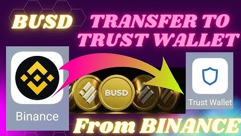 HOW TO BUSD "TRANSFER" FROM BINANCE TO TRUST WALLET...???