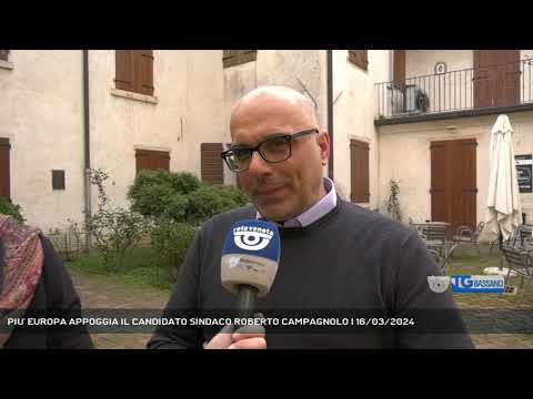 PIU' EUROPA APPOGGIA IL CANDIDATO SINDACO ROBERTO CAMPAGNOLO | 16/03/2024