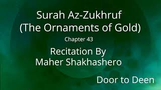 Surah Az-Zukhruf (The Ornaments of Gold) Maher Shakhashero  Quran Recitation