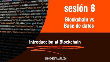 Curso de Blockchain: Sesión 8 - Blockchain vs Base de datos