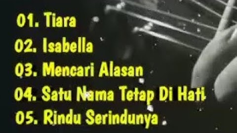 LAGU MALAYSIA TERPOPULER TIARA - ISABELLA - MENCARI ALASAN - SATU NAMA TETAP DIHATI - RINDU SERINDU