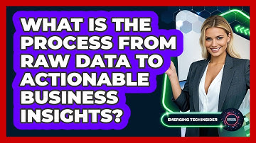What Is The Process From Raw Data To Actionable Business Insights? - Emerging Tech Insider