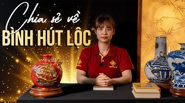 [CÓ THỂ BẠN CHƯA BIẾT] #1 - BÌNH HÚT LỘC - VẬT PHẨM PHUN VÀNG NHẢ LỘC NHẤT ĐỊNH NÊN CÓ TRONG NHÀ.