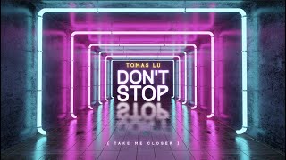 Tomas Lu - don't stop (take me closer)