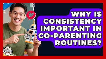 Why Is Consistency Important in Co-Parenting Routines? | Fatherhood Journey Network News